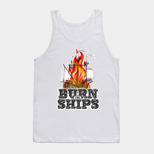 Burn the ships Tank Top by SouthPrints